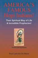 AMERICA'S FAMOUS HOPI INDIANS - Their Spiritual Way of Life & Incredible Prophecies! 1452886296 Book Cover