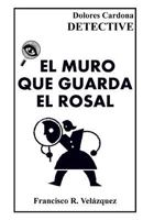 El Muro Que Guarda El Rosal: Dolores Cardona: Detective - Tres Relatos de la Detectivesca Caribe�a 1451586078 Book Cover