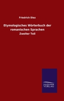 Etymologisches W�rterbuch Der Romanischen Sprachen, Zweiter Theil 1246250705 Book Cover