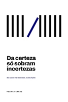 Da certeza só sobram incertezas: dez casos mal resolvidos, ou dez lições (Portuguese Edition) B0HGP28VBK Book Cover