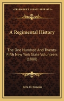 A Regimental History: The One Hundred and Twenty-Fifth New York State Volunteers 9354005470 Book Cover