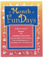 A Month of FunDays: A Whole Year of Games and Learning Activities for Just about Every Holiday You've Ever Heard Of-And Many That You Have 1877673293 Book Cover