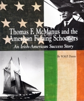 Thomas F. McManus and the American Fishing Schooners: An Irish-American Success Story (American Maritime Library) 0913372692 Book Cover