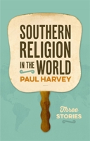 Southern Religion in the World: Three Stories 0820355925 Book Cover
