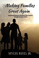 Making Families Great Again: Equipping Parents to Transform Their Families Through the Eyes of God 1962848000 Book Cover