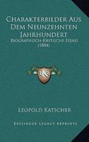 Charakterbilder Aus Dem Neunzehnten Jahrhundert: Biographisch-Kritische Essais (1884) 1160721645 Book Cover