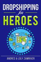 Dropshipping for Heroes: How to Get Your Dropship Business Up and Running Quickly and Profitably 1727164660 Book Cover