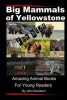 Big Mammals Of Yellowstone For Kids: Amazing Animal Books for Young Readers 1484879317 Book Cover