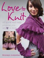 Love to Knit: 25 Quick and Stylish Fashion Projects You Will Love to Knit 1906094039 Book Cover
