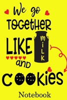 We Go Together Like Milk and Cookies Notebook: Valentine's Day Notebook Journal Perfect Gift Idea for Girlfriend or Boyfriend and with the Person You Love 1661564399 Book Cover