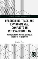 Reconciling Trade and Environmental Conflicts in International Law: WTO Agreements and the Cartagena Protocol on Biosafety (Routledge Research in International Law) 0367180952 Book Cover