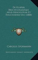 De Ellipsis Brachylogiaeque Apud Herodotum Et Thucydidem Usu (1888) 1168028108 Book Cover