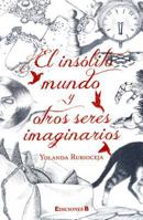 El Insolito Mundo y Otros Seres Imaginarios 6074802254 Book Cover