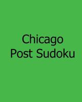 Chicago Post Sudoku: Monday Edition Sudoku Puzzles 147824237X Book Cover