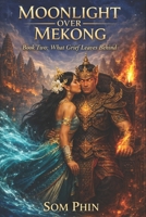 What Grief Leaves Behind: An Isekai Romantasy (Moonlight Over Mekong) B0GWXL3GN5 Book Cover
