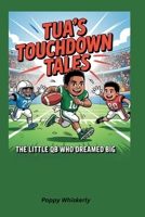 Tua’s Touchdown Tales: The Little QB Who Dreamed Big B0F5GS31Z7 Book Cover