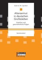 Altersarmut in deutschen Großstädten. Ursachen und gesundheitliche Folgen 3959930720 Book Cover