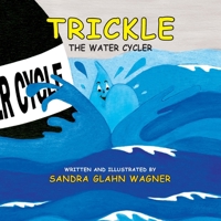 Trickle, the Water Cycler 1614934649 Book Cover