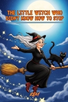 The Little Witch Who Couldn’t Stop: A Halloween adventure to laugh without fear B0FT8B6QV7 Book Cover