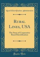 Rural Lines, USA: The Story of Cooperative Rural Electrification (Classic Reprint) 0364707623 Book Cover