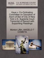 Kaye v. Co-Ordinating Committee on Discipline of Ass'n of Bar of City of New York U.S. Supreme Court Transcript of Record with Supporting Pleadings 1270555375 Book Cover