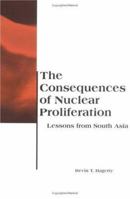 The Consequences of Nuclear Proliferation: Lessons from South Asia (BCSIA Studies in International Security) 0262581612 Book Cover