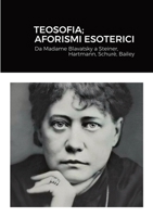 Teosofia; Aforismi Esoterici: Da Madame Blavatsky a Steiner, Hartmann, Schur�, Bailey 147092689X Book Cover