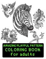 Amazing Playful Patterns Coloring Book: Coloring Book for Adults Awesome Animals B08T5WGGSX Book Cover