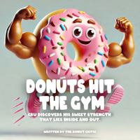 Donuts Hit the Gym: Cru Discovers His Sweet Strength That Lies Inside and Out. 0983226261 Book Cover