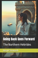 Going Back Goes Foreward: The Northern Hebrides B0FBMDKPB8 Book Cover