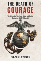The Death of Courage: The Betrayal of the Eagle, Globe, and Anchor During the COVID-19 Scandal B0HGT6WBJ1 Book Cover