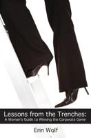 Lessons from the Trenches: A Woman's Guide to Winning the Corporate Game 1439228159 Book Cover
