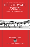 The Chromatic Fourth: During Four Centuries of Music (Oxford Monographs on Music) 0198165633 Book Cover