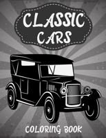 Classic Cars Coloring Book: Classic Cars Coloring Book for Men and Adults Who love Classic Cars with Models Names between between 1900s To 1960s B08QWH37FZ Book Cover