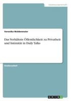 Das Verhältnis Öffentlichkeit zu Privatheit und Intimität in Daily Talks 366848094X Book Cover
