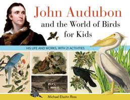 John Audubon and the World of Birds for Kids: His Life and Works, with 21 Activities 1641606185 Book Cover