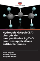 Hydrogels GA/poly(SA) chargés de nanoparticules Ag/ZnO pour des applications antibactériennes (French Edition) 620895181X Book Cover