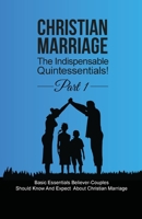 Christian Marriage: The Indispensable Quintessentials! Part 1 1952852161 Book Cover