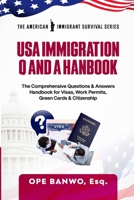 Usa Immigration Question And Answer Handbook.: The Comprehensive Questions & Answers Handbook for Visas, Work Permits, Green Cards & Citizenship. 1105489426 Book Cover
