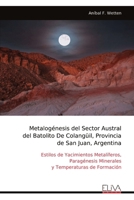 Metalogénesis del Sector Austral del Batolito De Colangüil, Provincia de San Juan, Argentina: Estilos de Yacimientos Metalíferos, Paragénesis Minerales y Temperaturas de Formación (Spanish Edition) 9999343147 Book Cover
