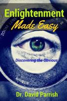 Enlightenment Made Easy: Discovering the Obvious 1516893875 Book Cover