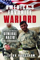 America’s Favorite Warlord: The Life and Death of General Raziq of Kandahar 1036144798 Book Cover