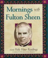 Mornings With Fulton Sheen: 120 Holy Hour Readings 1569550409 Book Cover