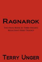 Ragnarok: The Final Book in Terry Unger's Reluctant Hero Trilogy 1462083315 Book Cover