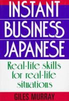 Instant Business Japanese: Real Life Skills for Real Life Situations 4770021054 Book Cover