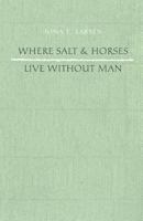 Where Salt And Horses Live Without Man 1944899863 Book Cover