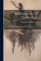 A Manual Of Dancing: Suggestions And Bibliography For The Teacher Of Dancing 1021195065 Book Cover