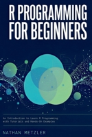 R Programming for Beginners: An Introduction to Learn R Programming with Tutorials and Hands-On Examples 171037411X Book Cover
