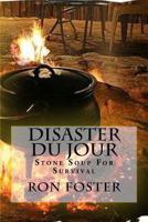 Disaster Du Jour: Stone Soup For Survival (Grid Down Prepper Up) 1720788057 Book Cover