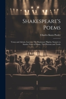 Shakespeare's Poems; Venus and Adonis, Lucrece, The Passionate Pilgrim, Sonnets to Sundry Notes of Music, The Phoenix and Turtle 102124211X Book Cover